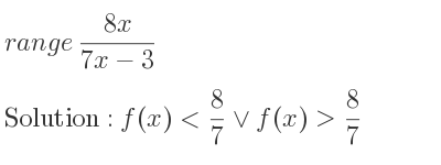 The range of (8x)/(7x-3) is f(x)< 8/7 \lor f(x)> 8/7